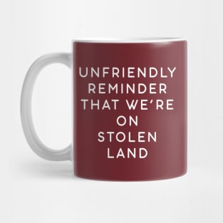 Unfriendly reminder that we're on stolen land Mug